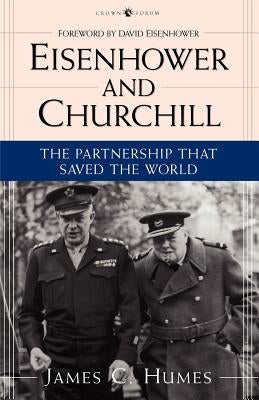 Eisenhower and Churchill: The Partnership That Saved the World by Humes, James C.