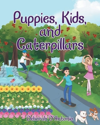 Puppies, Kids, and Caterpillars by D'Antonio, Deborah