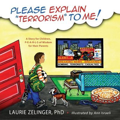 Please Explain Terrorism to Me: A Story for Children, P-E-A-R-L-S of Wisdom for Their Parents by Zelinger, Laurie