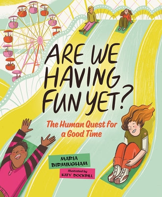 Are We Having Fun Yet?: The Human Quest for a Good Time by Birmingham, Maria