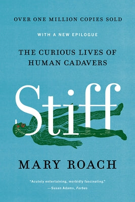 Stiff: The Curious Lives of Human Cadavers by Roach, Mary
