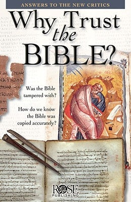 Why Trust the Bible? Pamphlet: Answers to the New Critics by Publishing, Rose