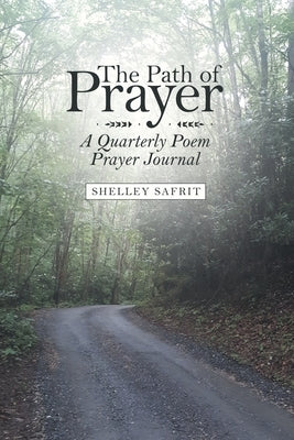 The Path of Prayer: A Quarterly Poem Prayer Journal by Safrit, Shelley