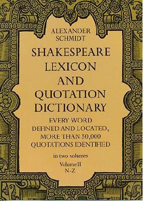 Shakespeare Lexicon and Quotation Dictionary, Vol. 2 by Schmidt, Alexander
