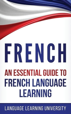 French: An Essential Guide to French Language Learning by Learning University, Language