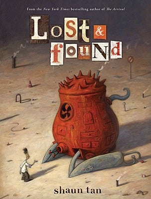 Lost & Found: Three by Shaun Tan: Three by Shaun Tan by Tan, Shaun