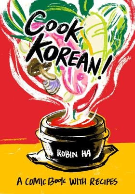 Cook Korean!: A Comic Book with Recipes [a Cookbook] by Ha, Robin
