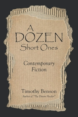 A Dozen Short Ones by Benson, Timothy