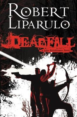 Deadfall: A John Hutchinson Novel by Liparulo, Robert