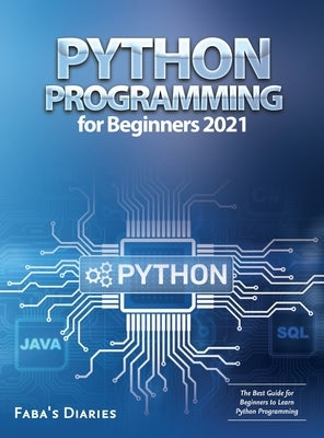 Python Programming for Beginners 2021: The Best Guide for Beginners to Learn Python Programming by Faba's Diaries