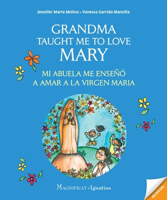 Grandma Taught Me to Love Mary: Mi Abuela Me Enseño a Amar a la Virgen Maria by Garrido Mansilla, Vanessa