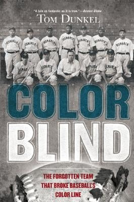 Color Blind: The Forgotten Team That Broke Baseball's Color Line by Dunkel, Tom