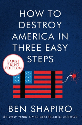 How to Destroy America in Three Easy Steps by Shapiro, Ben