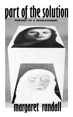 Part of the Solution: Portrait of a Revolutionary by Randall, Margaret