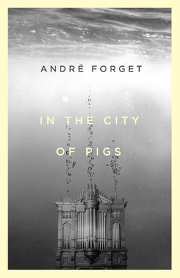 In the City of Pigs by Forget, André