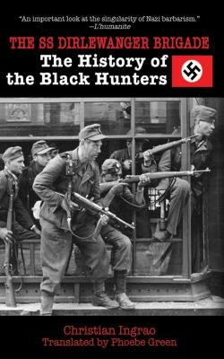 The SS Dirlewanger Brigade: The History of the Black Hunters by Ingrao, Christian