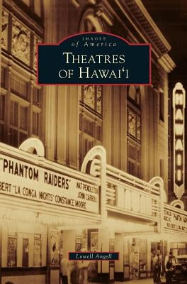 Theatres of Hawai'i by Angell, Lowell