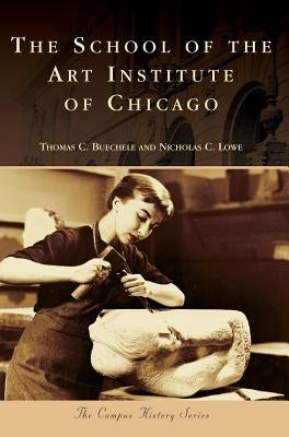 The School of the Art Institute of Chicago by Buechele, Thomas C.