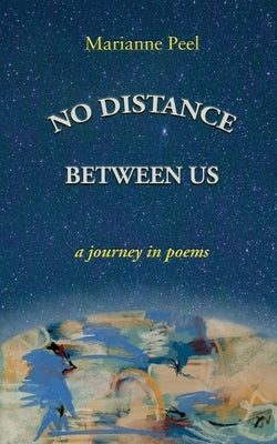 No Distance Between Us: a journey in poems by Peel, Marianne
