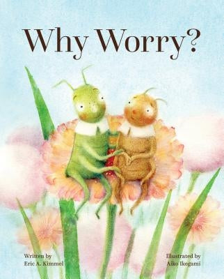 Why Worry? by Kimmel, Eric A.