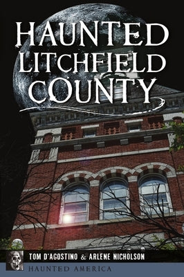 Haunted Litchfield County by D'Agostino, Thomas