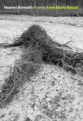 Heaven Beneath: Poems by Macari, Anne Marie