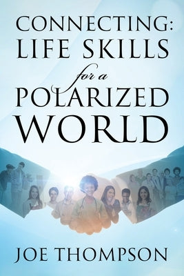 Connecting: Life Skills for a Polarized World by Thompson, Joe