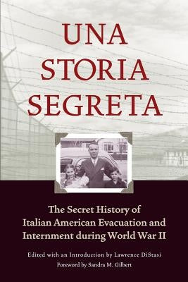 Una Storia Segreta: The Secret History of Italian American Evacuation and Internment During World War II by Distasi, Lawrence