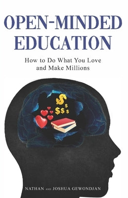 Open-Minded Education: How to Do What You Love and Make Millions by Gewondjan, Nathan
