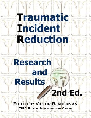 Traumatic Incident Reduction: Research and Results, 2nd Edition by Volkman, Victor R.