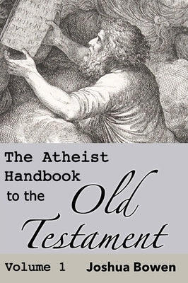 The Atheist Handbook to the Old Testament by Bowen, Joshua Aaron