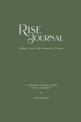 R.I.S.E. Journal: A Meditative Journaling Practice for Self-Actualization by Asoulcalledjoel