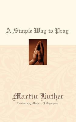A Simple Way to Pray by Luther, Martin