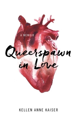 Queerspawn in Love: A Memoir by Kaiser, Kellen