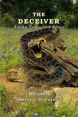 The Deceiver: Snake Tales And Bites by Hinojosa, Hern&#225;n Moreno
