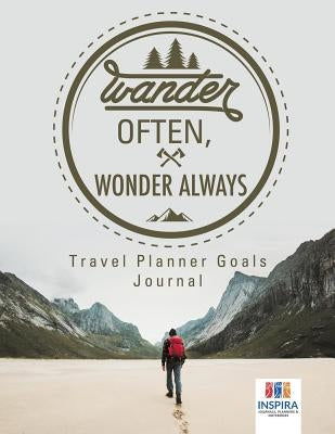Wander Often, Wonder Always Travel Planner Goals Journal by Inspira Journals, Planners &. Notebooks
