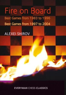 Fire on Board: Best Games from 1983-2004 by Shirov, Alexei