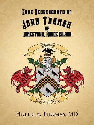 Some Descendants of John Thomas of Jamestown, Rhode Island by Thomas MD, Hollis A.