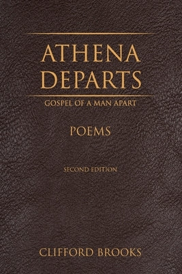 Athena Departs: Gospel of a Man Apart by Brooks, Clifford
