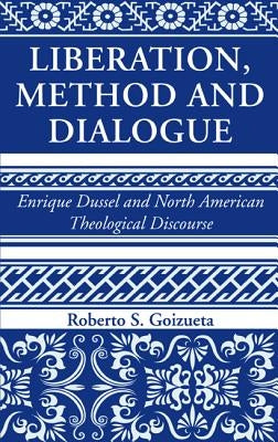 Liberation, Method and Dialogue by Goizueta, Roberto S.