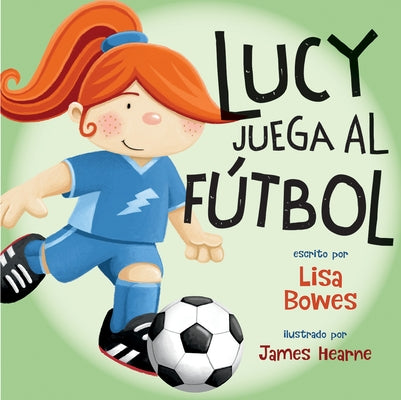 Lucy Juega Al Fútbol by Bowes, Lisa