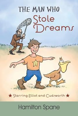 The Man Who Stole Dreams: Starring Elliot and Cudsworth by Spane, Hamilton