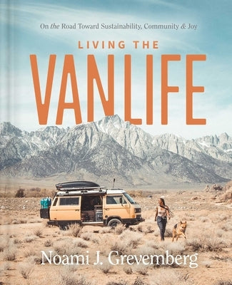 Living the Vanlife: On the Road Toward Sustainability, Community, and Joy by Grevemberg, Noami