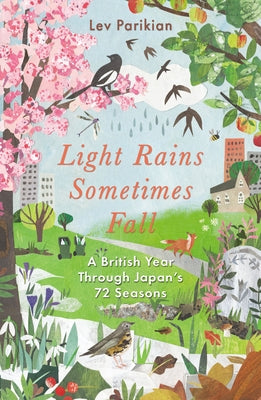 Light Rains Sometimes Fall: A British Year Through Japan's 72 Seasons by Parikian, Lev