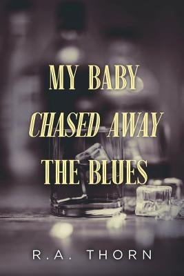 My Baby Chased Away the Blues by Thorn, R. a.