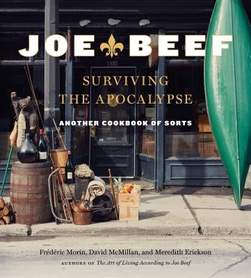 Joe Beef: Surviving the Apocalypse: Another Cookbook of Sorts by Morin, Frederic