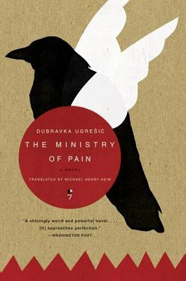 The Ministry of Pain by Ugresic, Dubravka