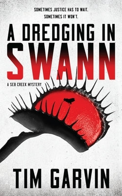 A Dredging in Swann: A Seb Creek Mystery by Garvin, Tim