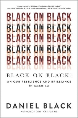Black on Black: On Our Resilience and Brilliance in America by Black, Daniel