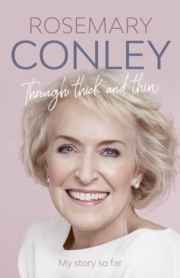 Through Thick and Thin: My Story So Far by Conley, Rosemary